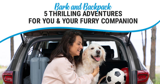 Bark and Backpack: 5 Thrilling Adventures for You & Your Furry Companion